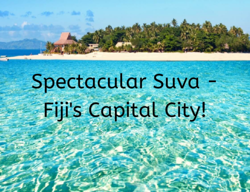 Spectacular Suva – Fiji’s Capital City!